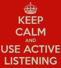 keep calm and use active listening