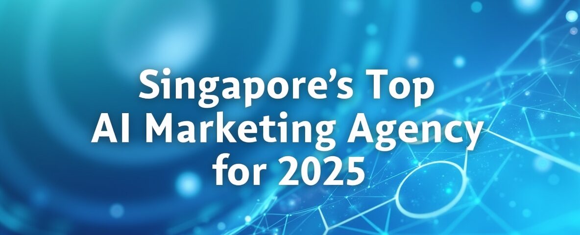 Singapore’s Top AI Marketing Agency for 2025