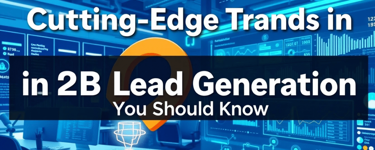 Cutting-Edge Trends in B2B Lead Generation You Should Know