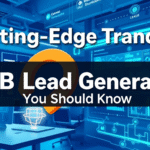 Cutting-Edge Trends in B2B Lead Generation You Should Know