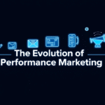 The Evolution of Performance Marketing: Trends to Watch Over the Next Decade The Evolution of Performance Marketing: Trends to Watch Over the Next Decade